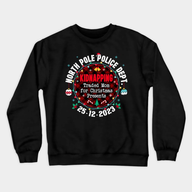 North Pole Police Dept Traded Mom for Christmas Crewneck Sweatshirt by rhazi mode plagget